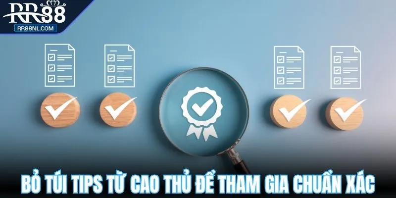 Bỏ túi tips từ cao thủ để tham gia chuẩn xác