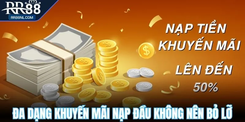 Đa dạng khuyến mãi nạp đầu không nên bỏ lỡ