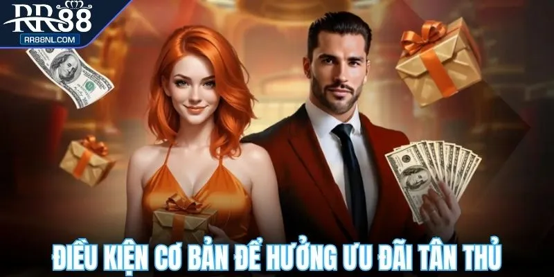 Điều kiện cơ bản để hưởng ưu đãi tân thủ