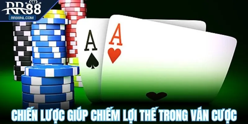 Gợi ý chiến lược giúp chiếm lợi thế trong mọi ván cược