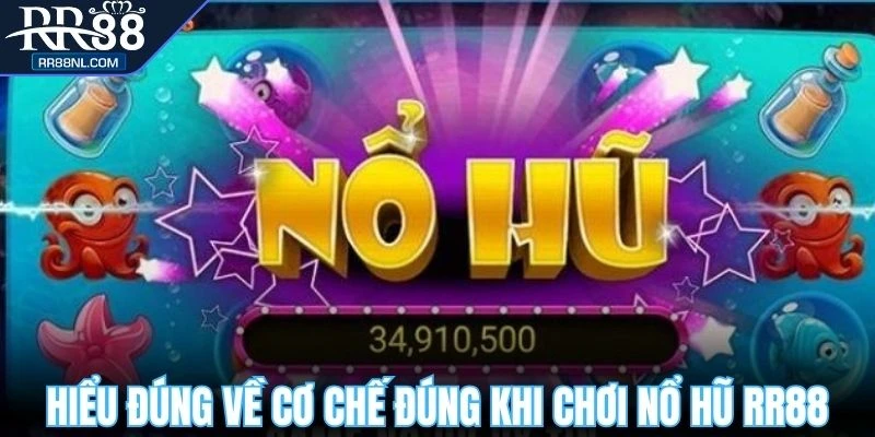Hiểu đúng về cơ chế đúng khi chơi nổ hũ RR88