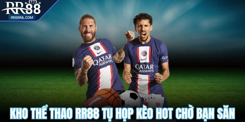 Kho thể thao RR88 tụ họp kèo hot chờ bạn săn