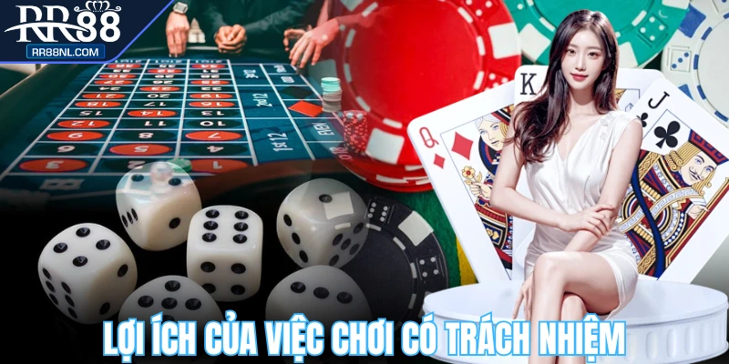Lợi ích dễ thấy khi chơi có trách nhiệm