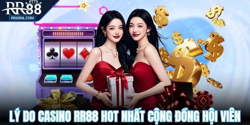 Lý do casino RR88 hot nhất cộng đồng hội viên
