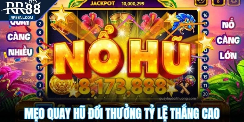 Mẹo quay hũ đổi thưởng tỷ lệ thắng cao