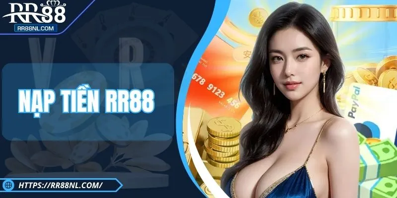 Nạp Tiền RR88 Siêu Tốc - Khởi Động Ván Chơi Trong Tích Tắc