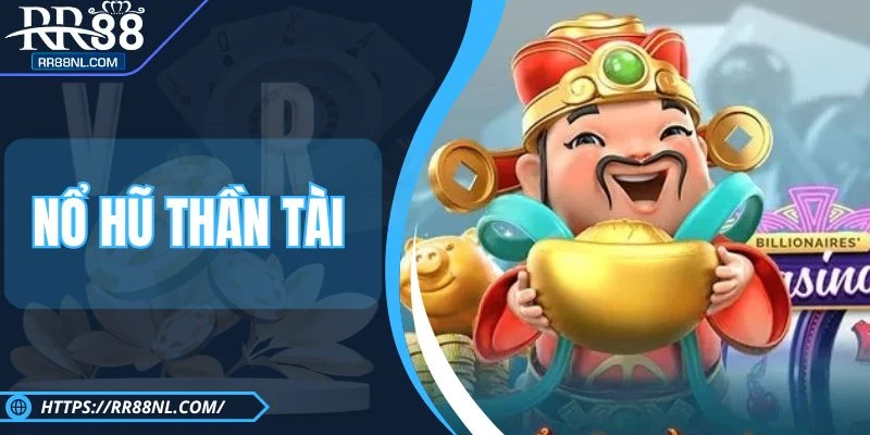 Nổ Hũ Thần Tài RR88 - Hình Thức Giải Trí Thưởng Khủng  