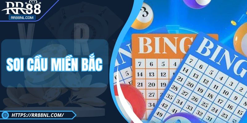 Soi Cầu Miền Bắc RR88 - Cơ Hội Đổi Đời Từ Con Số May Mắn