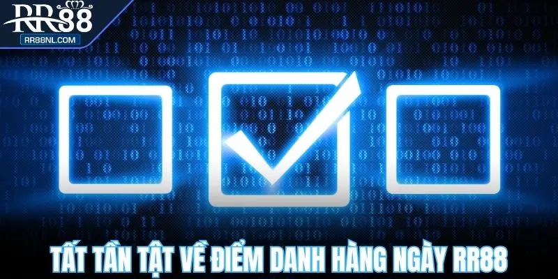 Tất tần tật về điểm danh hàng ngày RR88