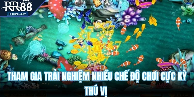 Tham gia trải nghiệm nhiều chế độ chơi cực kỳ thú vị 