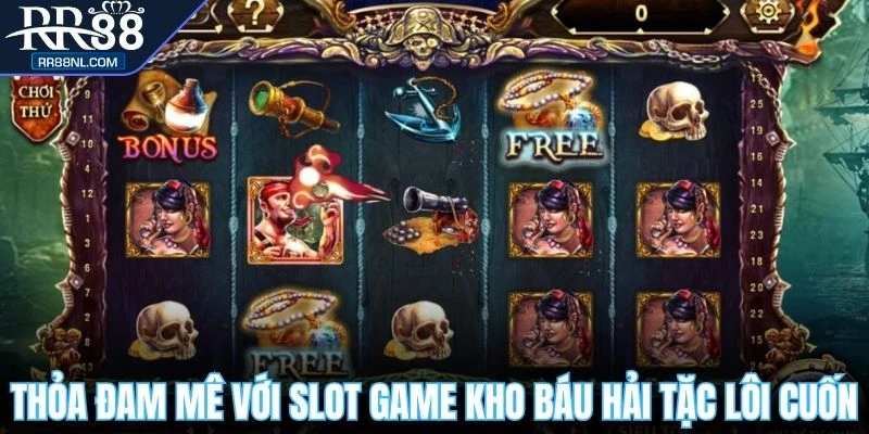 Thỏa đam mê với slot game kho báu hải tặc lôi cuốn