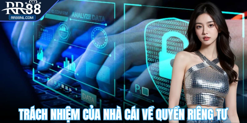 Trách nhiệm rõ ràng của nhà cái về vấn đề riêng tư