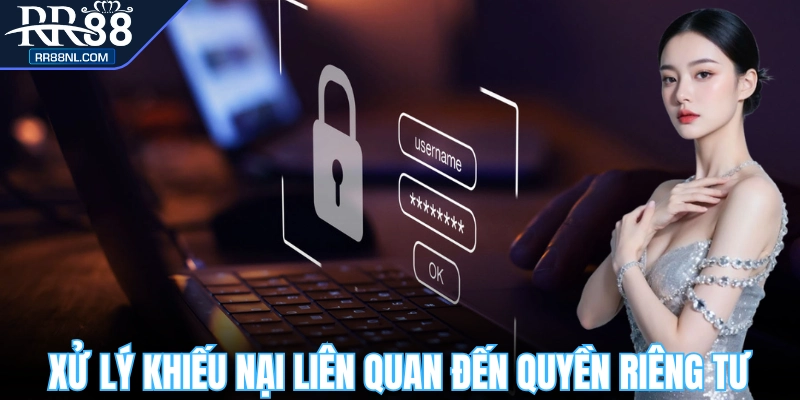 Xử lý khiếu nại về các vấn đề riêng tư